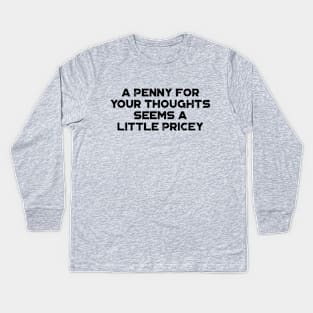 A Penny For Your Thoughts Seems A Little Pricey  Funny Vintage Retro Kids Long Sleeve T-Shirt